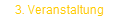 3. Veranstaltung