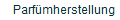    Parf�mherstellung